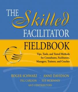 The Skilled Facilitator Fieldbook Tips, Tools, and Tested Methods for 