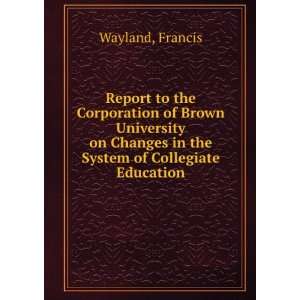   Changes in the System of Collegiate Education Francis Wayland Books