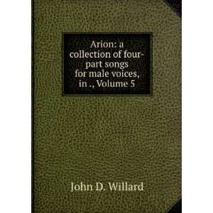    part songs for male voices, in ., Volume 5 John D. Willard Books