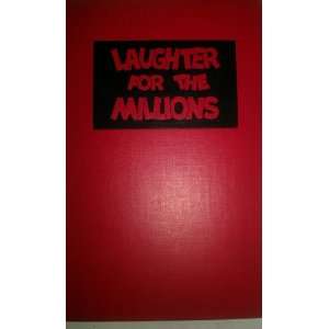 the millions  the drollest wit, the funniest gags, the gayest laughs 