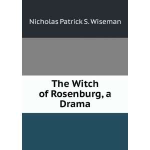    The Witch of Rosenburg, a Drama Nicholas Patrick S. Wiseman Books