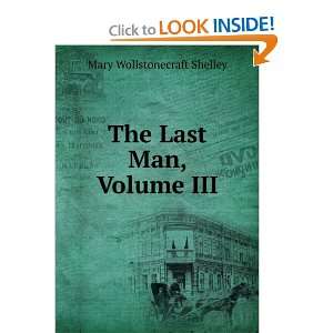    The Last Man, Volume III: Mary Wollstonecraft Shelley: Books