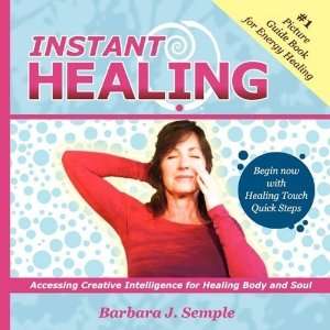 Instant Healing: Accessing Creative Intelligence for Healing Body and 