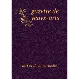  gazette de veavx arts lart et de la curiosite Books