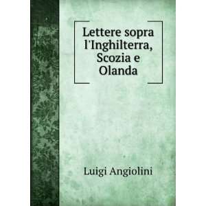  Lettere sopra lInghilterra, Scozia e Olanda Luigi Angiolini Books
