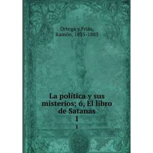   El libro de Satanas. 1 RamÃ³n, 1825 1883 Ortega y FrÃ­as Books