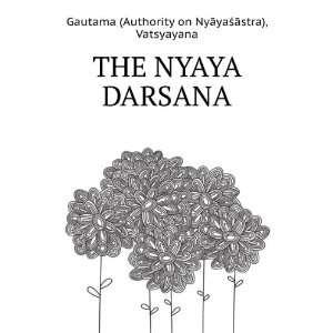  The Nyaya darsana Vatsyayana Gautama (Authority on 