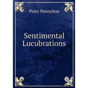  Sentimental Lucubrations Peter Pennyless Books