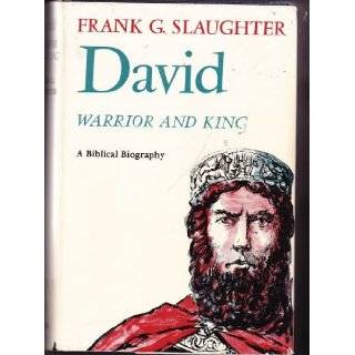 David  Warrior and King  A Biblical Biography by Frank G. Slaughter 