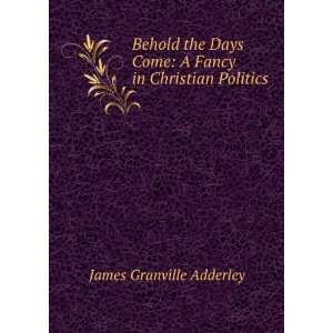   Come A Fancy in Christian Politics James Granville Adderley Books