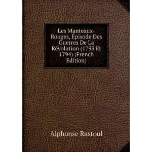   De La RÃ©volution (1793 Et 1794) (French Edition) Alphonse Rastoul