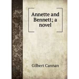  Annette and Bennett; a novel Gilbert Cannan Books