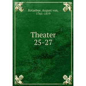  Theater. 25 27 August von, 1761 1819 Kotzebue Books