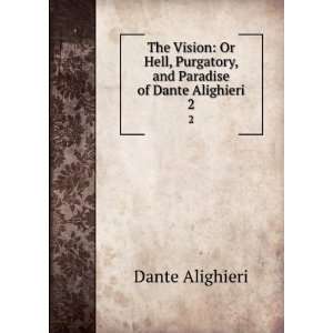  The Vision Or Hell, Purgatory, and Paradise of Dante 