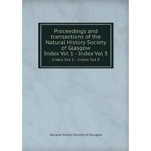   History Society of Glasgow. Index Vol 1   Index Vol 5 Natural History