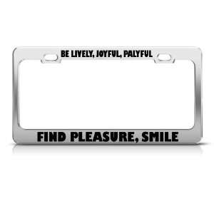Be Lively Joyful Playful Pleasure Smile license plate frame Tag Holder