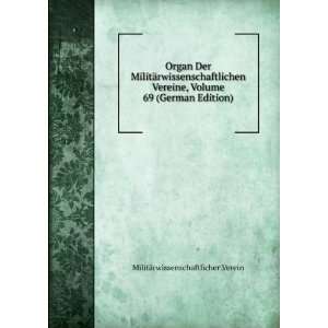 Organ Der MilitÃ¤rwissenschaftlichen Vereine, Volume 69 (German 