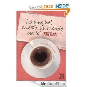 Le Plus Bel Endroit du monde est ici (French Edition): Care SANTOS 