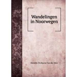    Wandelingen in Noorwegen Hendrik Wolfgang Van der Meij Books
