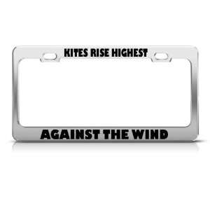  Kites Rise Highest Against Wind license plate frame Tag 