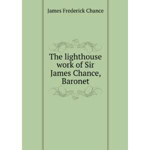   work of Sir James Chance, Baronet: James Frederick Chance: Books