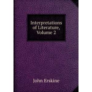    Interpretations of Literature, Volume 2: John Erskine: Books
