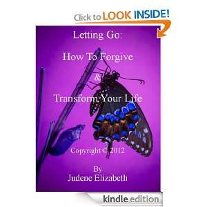Letting Go How To Forgive & Transform Your Life Judene Elizabeth 