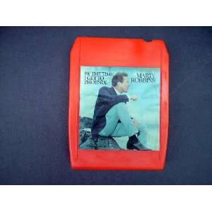  MARTY ROBBINS   BY THE TIME I GET TO PHOENIX   8 TRACK 
