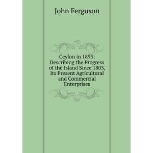   Present Agricultural and Commercial Enterprises John Ferguson Books
