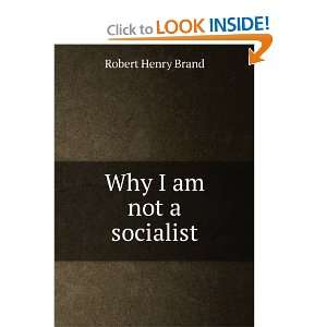  Why I am not a socialist Robert Henry Brand Books