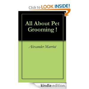 All About Pet Grooming !: Alexander Marriot:  Kindle Store
