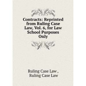   Case Law, Vol. 6, for Law School Purposes Only Ruling Case Law Ruling
