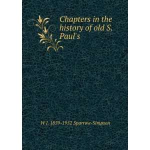  Chapters in the history of old S. Pauls: W J. 1859 1952 