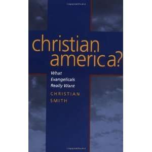   ? What Evangelicals Really Want [Paperback] Christian Smith Books