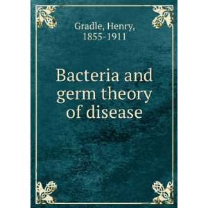  Bacteria and germ theory of disease Henry, 1855 1911 