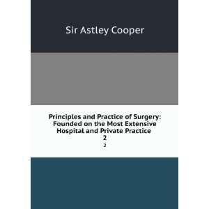   Extensive Hospital and Private Practice . 2 Sir Astley Cooper Books