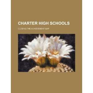  Charter high schools closing the achievement gap 
