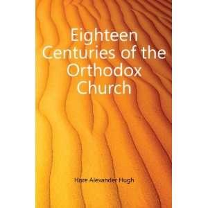  Eighteen Centuries of the Orthodox Church Hore Alexander 