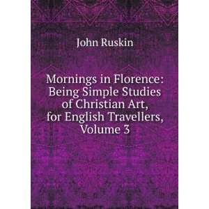   of Christian Art, for English Travellers, Volume 3 John Ruskin Books