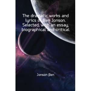  The dramatic works and lyrics of Ben Jonson. Selected 
