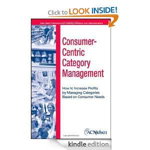 Consumer Centric Category Management : How to Increase Profits by 