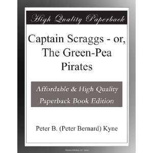 Captain Scraggs   or, The Green Pea Pirates Peter B. (Peter Bernard 