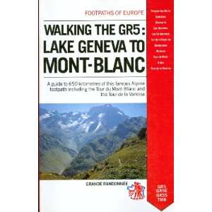  Walking the Gr5 Lake Geneva to Mont Blanc (Footpaths of Europe 