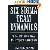 Six Sigma Team Dynamics The Elusive Key to Project Success by George 