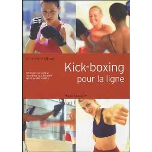 Kick Boxing Pour LA Ligne (French Edition) Anne Marie Millard 