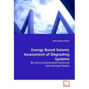  Energy Based Seismic Assessment of Degrading Systems By 