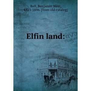   Elfin land Benjamin West, 1823 1896. [from old catalog] Ball Books