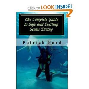   to Safe and Exciting Scuba Diving (9781452840604): Patrick Ford: Books