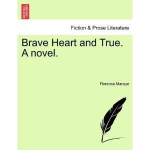  Brave Heart and True. A novel. (9781240903955) Florence 