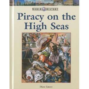 Piracy on the High Seas (World History (Lucent)) Diane Yancey 